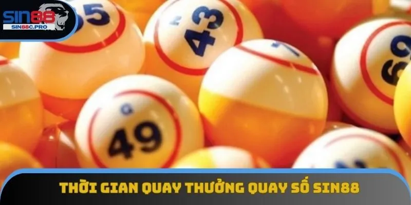 Thời gian quay thưởng quay số Sin88 Thời gian quay thưởng quay số Sin88