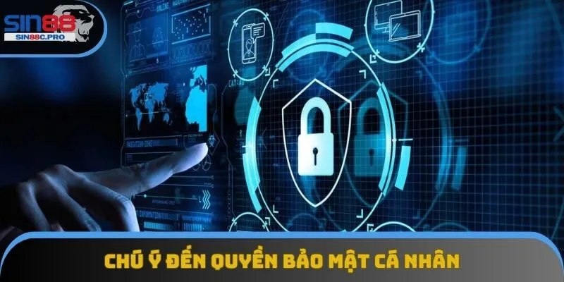 Chú ý đến quyền bảo mật cá nhân Chú ý đến quyền bảo mật cá nhân