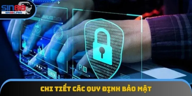 Chi tiết các quy định bảo mật Chi tiết các quy định bảo mật