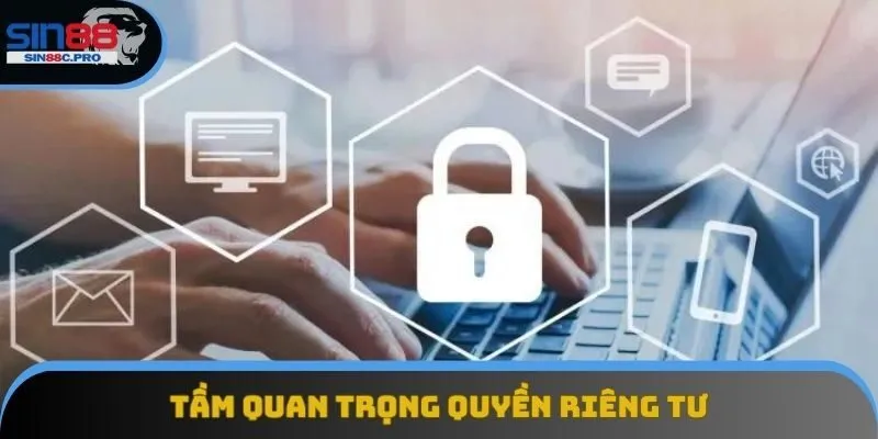 Tầm quan trọng quyền riêng tư Tầm quan trọng quyền riêng tư